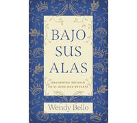 Bajo Sus Alas (Under His Wings): Encuentra Refugio En El Dios Que Rescata