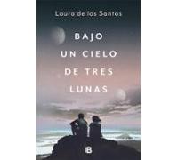 Bajo Un Cielo De Tres Lunas (ebook)