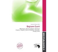 Bajram Curri: Albanians, Kosovo Vilayet, Ottoman Empire, People's Hero of Albania, Rumelia, Young Turks