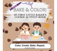 Bake & Color: My First Little Baker’s Cookie Activity Book: A Fun Baking-Themed Coloring & Activity Book for Kids with Cookie Recipe, Games, Drawing Prompts & Creative Activities
