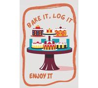 Bake it, Log it, Enjoy it!: Your Personal Baking Journal with Double-Page Spreads for 60+ Recipes