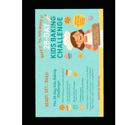 Bake It ’Til You Make It: 28-Day Kids Baking Challenge: A Fun, Kid-Friendly Baking Workbook with 28 No-Fail Recipes, Printable Stickers, Baking Tracker & Certificate - Perfect for Ages 6-10
