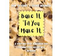 Bake It 'Til You Make It: How to Start a Cookie Business. A Step-by-Step Workbook for Turning Your Recipe Into Revenue. No business degree. No big budget. Just your idea, your cookies, and this guide.