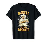 BAKE IT TILL YOU BREAK IT Camiseta