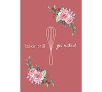 Bake It Till You Make It: 24-Month Undated Monthly Planner + Notes for Bakers, Bakery Owners, and Entrepreneurs