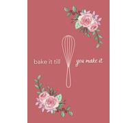 Bake It Till You Make It: A 30-Day Undated Daily Planner with Meal Planning + Notes for Bakers, Bakery Owners, and Entrepreneurs