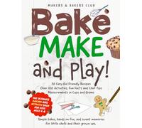 Bake Make and Play!: The Ultimate Baking and Activity Book For Kids Ages 4-8