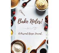 Bake Notes!: A Personal Recipe Journal I Record Your Favourite Recipies
