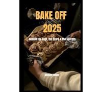 BAKE OFF 2025: Behind the Tent, the Stars & the Secrets