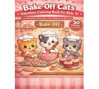 Bake-Off Cats Valentine Coloring Book For Kids: Cute Baking Kittens, Heart Cookies & Sweet Kitchen Fun for Ages 6-12