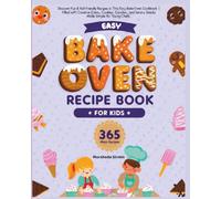 Bake Oven Recipe Book for Kids: 365 Easy & Fun Recipes for Young Chefs (Ages 4-10)