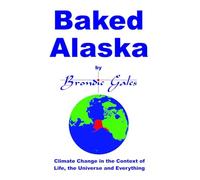 Baked Alaska: Climate Change in the Context of Life, the Universe and Everything.