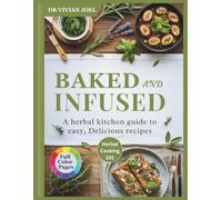 Baked and Infused: A herbal kitchen guide to easy, Delicious recipes