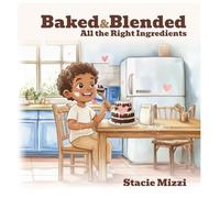 Baked & Blended: All the Right Ingredients: 1