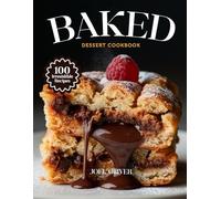 BAKED DESSERT COOKBOOK: Mouthwatering Baked Dessert Recipes: From Golden Classics to Creative Sweet Twists-Oven-Fresh Treats for Every Skill Level, ... Celebration (DESSERTS COOKBOOK FOR EVERYONE)