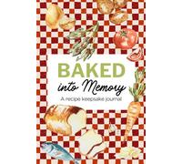 Baked Into Memory: A Recipe Keepsake Journal