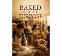 BAKED WITH ALL PURPOSE: Finding Meaning in Every Sift