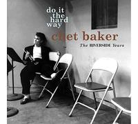 Baker Chet - Do It the Hard Way: Theriverside Years