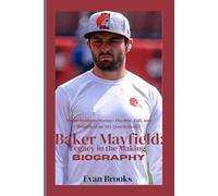 Baker Mayfield: Legacy in the Making: From Doubt to Destiny: The Rise, Fall, and Rebirth of an NFL Quarterback (American football players)