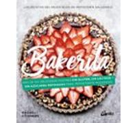 Bakerita: Más de 100 deliciosos postres sin gluten, sin lácteos y sin azúcares refinados para reposteros modernos (Nutrición y Salud)