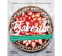 Bakerita: Más de 100 deliciosos postres sin gluten, sin lácteos y sin azúcares refinados para reposteros modernos (Nutrición y Salud)