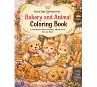 Bakery and Animal Coloring Book A Cute World of Bread and Bakery Adventures for Kids and Adults: Cute Bakery and Animal Coloring Book for Adults and ... Stress Relief (Fun & Easy Coloring Series)