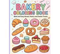Bakery Coloring Book for Kids and Adults: Bold and Easy Bread, Pastry, Donut, Croissant and Cake Coloring Pages | Simple and Relaxing Bakery Treats for Beginners and Seniors