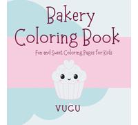 Bakery Coloring Book: Fun and Sweet Coloring Pages for Kids