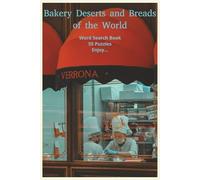 Bakery Deserts and Breads of the World: Whisk your way through 55 bakery-themed puzzles packed with sweet words, global breads, and tasty tools-perfect for bakers, teens, and curious puzzle lovers.