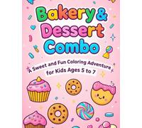 Bakery & Dessert Combo: A Sweet and Fun Coloring Adventure for Kids Ages 5 to 7 (Sweet Treats Colouring Adventures)