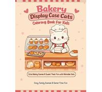 Bakery Display Case Cats Coloring Book for Kids Ages 8-12, Cute Baking Scenes & Sweet Treat Fun: Adorable Bakery Counter Cats, Cupcakes, Bread Loaves, Pastry Boxes, and Cozy Kitchen Moments to Color