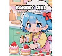 Bakery Girl Coloring Book: Cute Kawaii Girls, Sweet Treats & Cozy Bakery Scenes for Relaxing Coloring Fun
