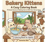 Bakery Kittens: A Cozy Coloring Book: Whiskers, Whipped Cream & Warm Ovens - 70 Sweet Scenes of Baking Cats to Melt Your Stress Away