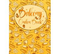 Bakery Order Book For Small Business: Cake Order Forms & Bakery Order Book Planner | Cookies & Cupcakes Made Easy |110 Pages | For Home Bakeries.