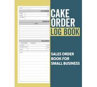 Bakery Order Book: Organizing Your Custom Orders, Home Based Small Business Bakeries