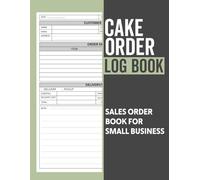 Bakery Order Book: Organizing Your Custom Orders, Home Based Small Business Bakeries