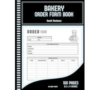 Bakery Order Form Book Small Business: Order Tracking Notebook for Home Bakers to Stay Organized and Grow Their Business