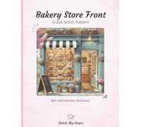 Bakery Storefront Cross Stitch Pattern Book - Stitch My Heart | Colour, Monochrome and Pattern Keeper (Single Cross Stitch Patterns)