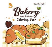 ฺBakery Sweet And Delicious Coloring Book: Cute Cakes, Pastries, and Desserts to Color for Kids, Teens and Adults