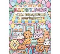 Bakery Town - Cute Bakery Friends Coloring Book: Cute Kawaii Sweet Treats, Cupcakes, Donuts, and Cookies Coloring Pages for Kids Ages 4-8