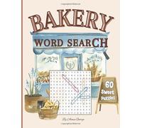 Bakery Word Search: 60 Delicious Word Search Puzzles for Bakers & Dessert Lovers | A Mouthwatering Journey Through The World’s Most Beloved Bakes!