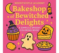 Bakeshop of Bewitched Delights: A Simple & Spooky Coloring Book (Moonthistle Academy Coloring Books)