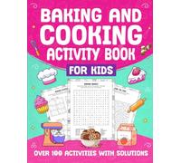Baking and Cooking Activity Book for Kids: Fun Recipes, Games, and Hands-On Activities to Teach Kids Kitchen Skills, Creativity, and Confidence (Ages 6+)