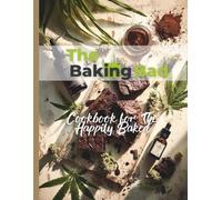 Baking Bad: A Cookbook for the Happily Baked: Over 65 Cannabis Recipes for Gourmet Edibles, from Brownies and Cookies to Meals and Drinks
