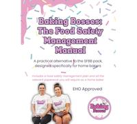 Baking Bosses: The Food Safety Management Manual: A practical alternative to the SFBB pack, designed specifically for home bakers