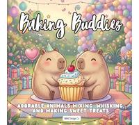Baking Buddies Adorable Animals Mixing, Whisking, and Making Sweet Treats: A Cute Birthday Coloring Book with Adorable Baking Animals, Cozy Party Scenes, and Fun Dessert Adventures