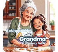 Baking cookies with Grandma: Little Moments. Big Love