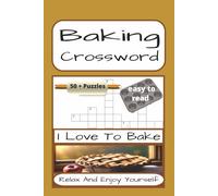 Baking Crossword: Baking-Themed Crossword Puzzles | 120 Pages | 50 + Puzzles With Solutions | A Perfect Gift For Teens, Adults, Baking Lovers And Puzzle Fans