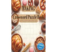 BAKING CROSSWORD PUZZLE BOOK: 60 Baking-Themed Crossword Puzzles for Adults: Relaxing Word Games Featuring Desserts, Ingredients, Baking Tools & Sweet ... for vacations, holidays and relaxation.