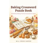 Baking Crossword Puzzle Book: 60 Delicious Baking-Themed Crosswords for Adults • Cakes, Cookies, Bread, Pastries, Baking Tools, Ingredients & More